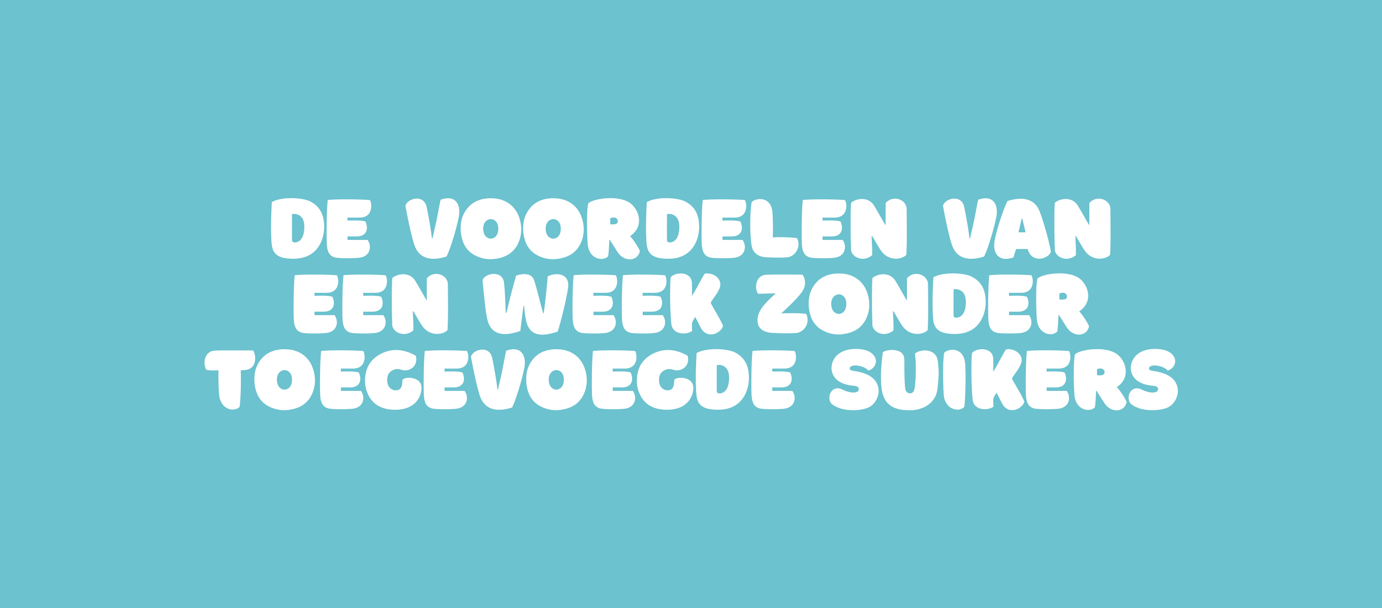 De voordelen van een week zonder toegevoegde suikers